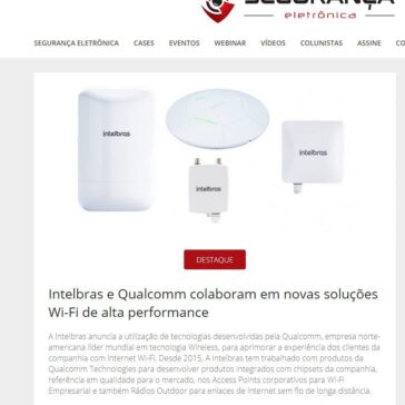 Intelbras e Qualcomm colaboram em novas soluções Wi-Fi de alta performance – Revista Segurança Eletrônica