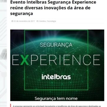 Evento Intelbras Segurança Experience reúne diversas inovações da área de segurança – MTI Tecnologia