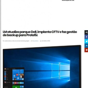 LM atualiza parque Dell, implanta CFTV e faz gestão de backup para Protefix – IT Fórum 365