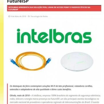 Intelbras apresenta sua solução PON, linha de Access Point e Passivos Óticos na FutureISP – MTI Tecnologia