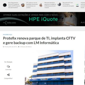 Protefix renova parque de TI, implanta CFTV e gere backup com LM Informática – InforChannel