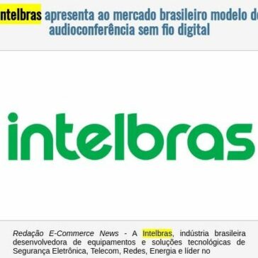 Intelbras apresenta ao mercado brasileiro modelo de audioconferência sem fio digital – EexpoNews