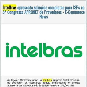 Intelbras apresenta soluções completas para ISPs no 3° Congresso APRONET de Provedores – E-Commerce News- EexpoNews