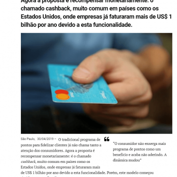 Cashback: o que é e quais são as suas vantagens? Agora a proposta é recompensar monetariamente: o chamado cashback, muito comum em países como os Estados Unidos, onde empresas já faturaram mais de US$ 1 bilhão por ano devido a esta funcionalidade.- Por dentro de Minas
