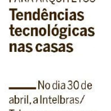Tendências tecnológicas nas casas- O Globo