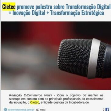 Cietec promove palestra sobre Transformação Digital = Inovação Digital + Transformação Estratégica- EexpoNews