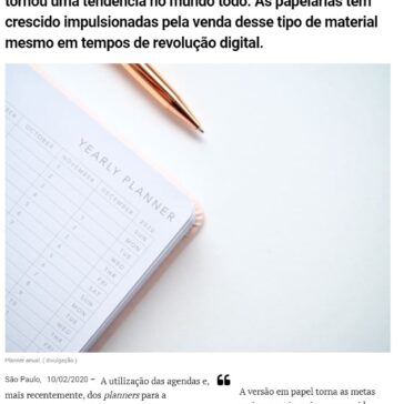 Mesmo em tempos de digitalização, planners e agendas voltam a ser os preferidos do consumidor A utilização das agendas e, mais recentemente, dos planners para a organização de tarefas e compromissos se tornou uma tendência no mundo todo. As papelarias têm crescido impulsionadas pela venda desse tipo de material mesmo em tempos de revolução digital. – Por dentro de Minas