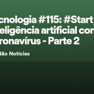 Tecnologia #115: #Start Eldorado: inteligência artificial contra o coronavírus – Parte 2 – Spotify