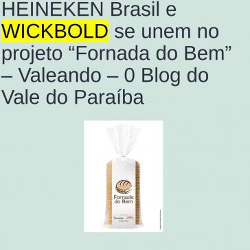 HEINEKEN Brasil e WICKBOLD se unem no projeto “Fornada do Bem” – Coisas Geeks