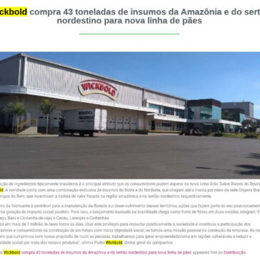 Wickbold compra 43 toneladas de insumos da Amazônia e do sertão nordestino para nova linha de pães – Adapa