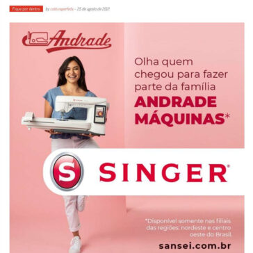 ANDRADE MÁQUINAS E SINGER FIRMAM PARCERIA NO NORDESTE E CENTRO-OESTE DO BRASIL – Costura Perfeita (On-line)