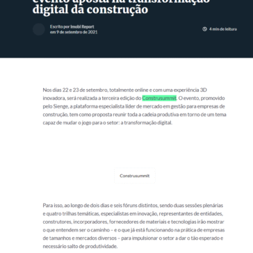 Construsummit 2021: com grandes nomes da tecnologia e da inovação, evento aposta na transformação digital da construção  Textos, fotos, artes e vídeos do Imobi estão protegidos pela legislação brasileira sobre direito autoral. Não reproduza o conteúdo do portal em qualquer meio de comunicação, eletrônico ou impresso, sem autorização do Imobi (news@imobireport.com.br). Essas regras têm como objetivo proteger o investimento que o Imobi faz na qualidade de seu conteúdo