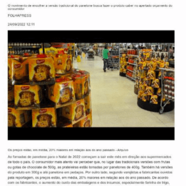 Panetone encolhe de tamanho e cresce em preço neste Natal O movimento de encolher a versão tradicional do panetone busca fazer o produto caber no apertado orçamento do consumidor