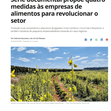 Série documental propõe quatro medidas às empresas de alimentos para revolucionar o setor – Um só Planeta