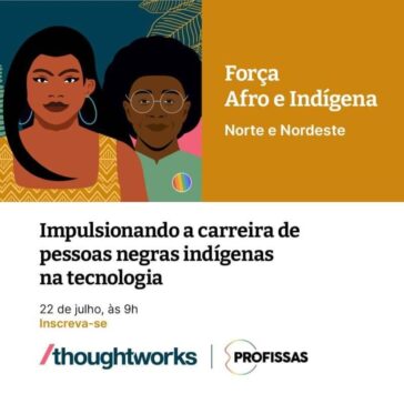Thoughtworks e Profissas promovem evento gratuito para impulsionar a representatividade de pessoas negras e indígenas na tecnologia