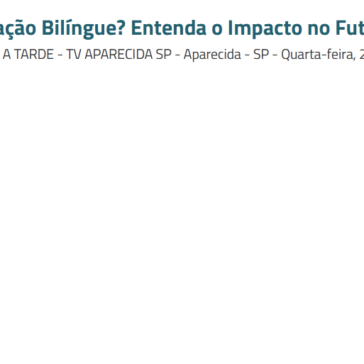 O Que é Educação Bilíngue? Entenda o Impacto no Futuro do Aluno – TV Aparecida